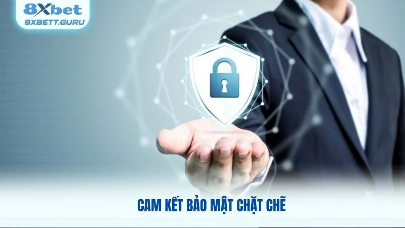 Cam kết bảo mật chặt chẽ